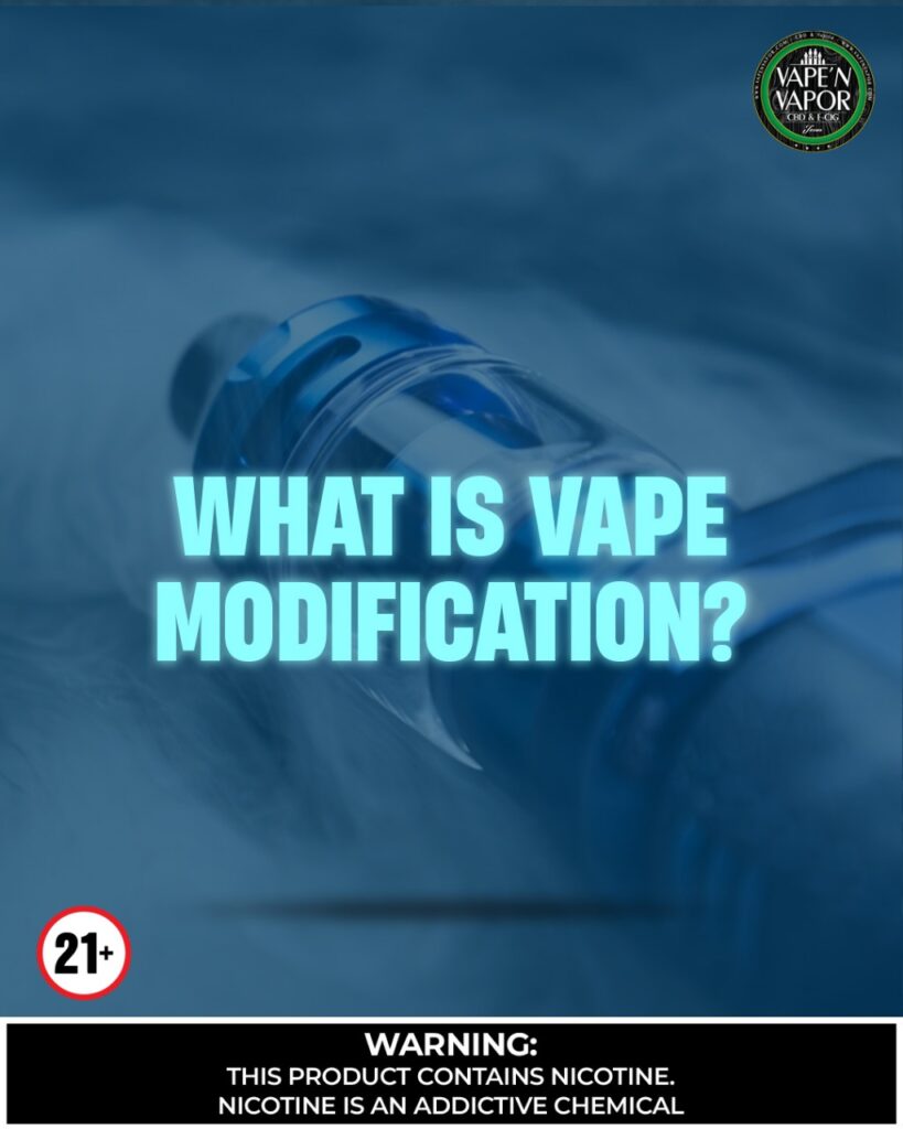 WHAT IS A VAPE MODIFICATION (MODS)