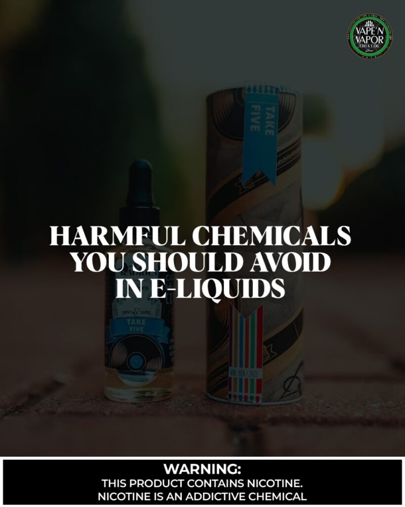 HARMFUL CHEMICALS TO STEER CLEAR FROM IN E-LIQUIDS