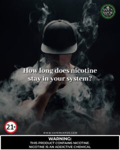 How Long Does Nicotine Stay In Your System?
